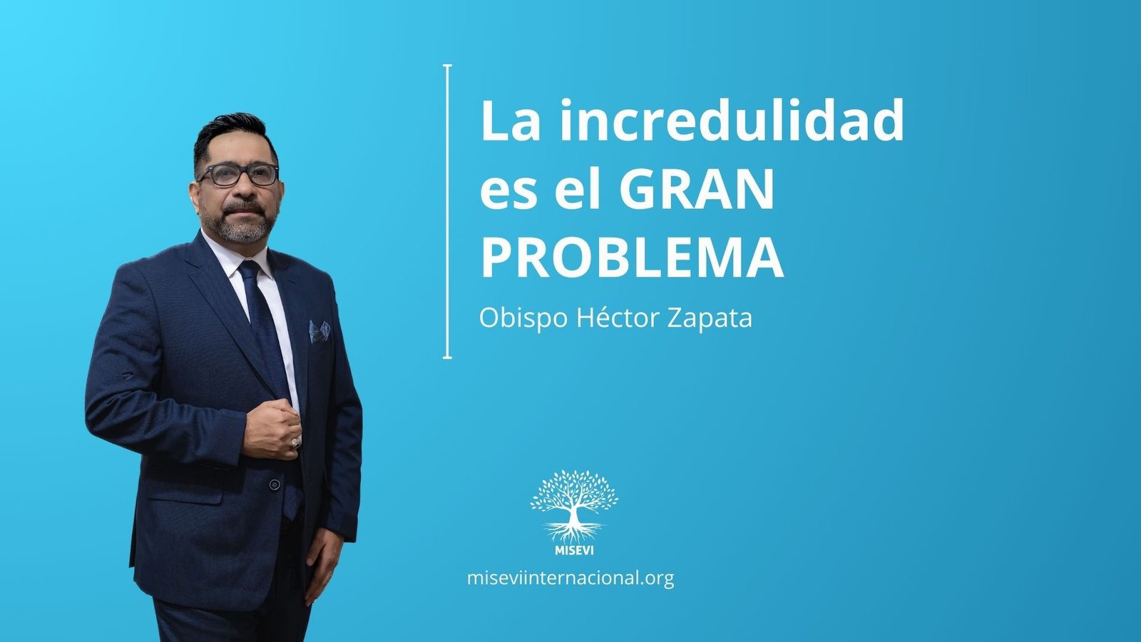 Enseñanzas Obispo Hector Zapata - La incredulidad es el GRAN PROBLEMA